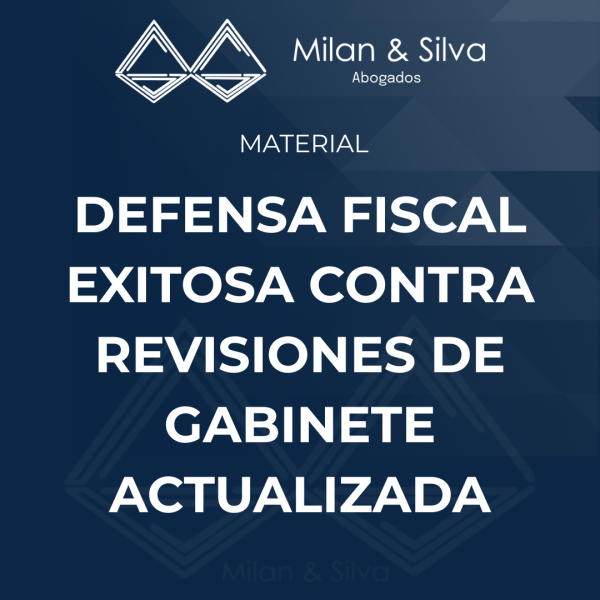 DEFENSA FISCAL EXITOSA CONTRA REVISIONES DE GABINETE ACTUALIZADA