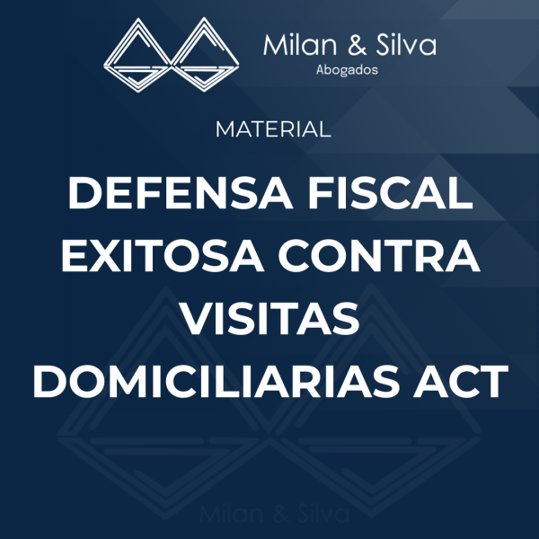 DEFENSA FISCAL EXITOSA CONTRA VISITAS DOMICILIARIAS ACT