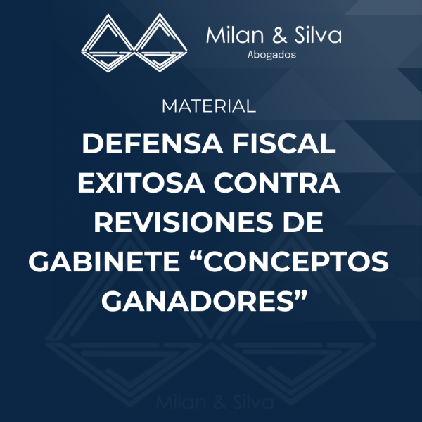 DEFENSA FISCAL EXITOSA CONTRA REVISIONES DE GABINETE “CONCEPTOS GANADORES”