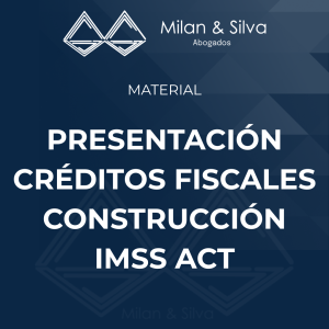 PRESENTACIÓN CRÉDITOS FISCALES CONSTRUCCIÓN IMSS ACT