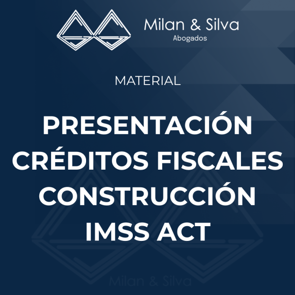 PRESENTACIÓN CRÉDITOS FISCALES CONSTRUCCIÓN IMSS ACT