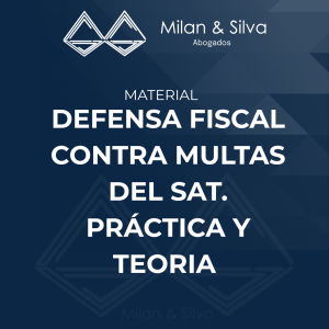 DEFENSA FISCAL CONTRA MULTAS DEL SAT. PRÁCTICA Y TEORIA