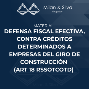 DEFENSA FISCAL EFECTIVA, CONTRA CRÉDITOS DETERMINADOS A EMPRESAS DEL GIRO DE CONSTRUCCIÓN (ART 18 RSSOTCOTD)