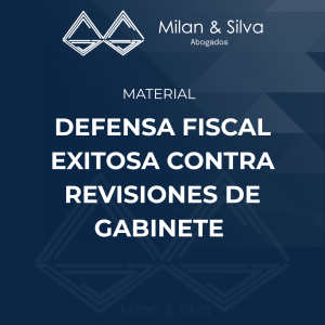 DEFENSA FISCAL EXITOSA CONTRA REVISIONES DE GABINETE