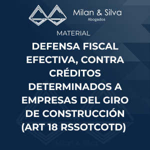DEFENSA FISCAL EFECTIVA, CONTRA CRÉDITOS DETERMINADOS A EMPRESAS DEL GIRO DE CONSTRUCCIÓN (ART 18 RSSOTCOTD)