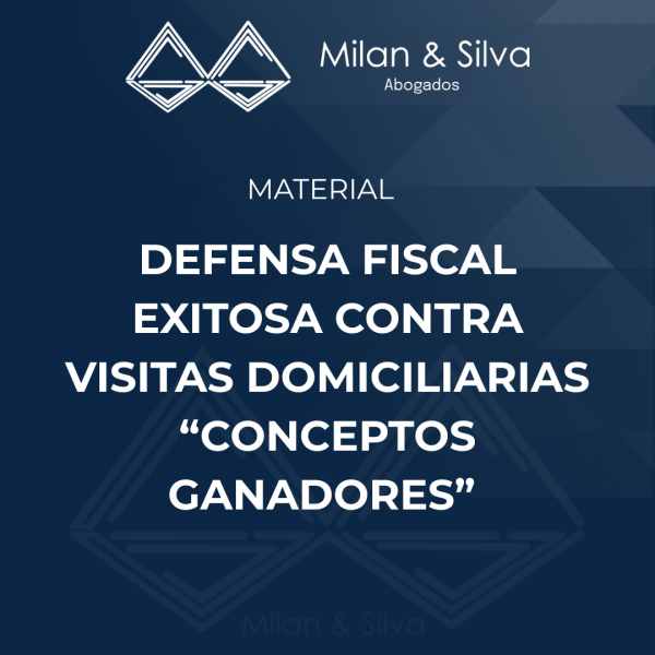 DEFENSA FISCAL EXITOSA CONTRA VISITAS DOMICILIARIAS “CONCEPTOS GANADORES”