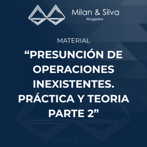 “PRESUNCIÓN DE OPERACIONES INEXISTENTES. PRÁCTICA Y TEORIA PARTE 2”