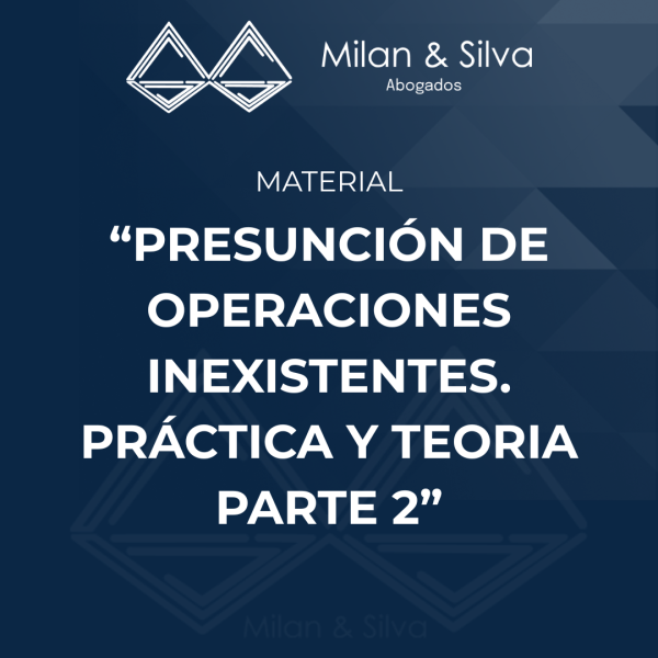 “PRESUNCIÓN DE OPERACIONES INEXISTENTES. PRÁCTICA Y TEORIA PARTE 2”