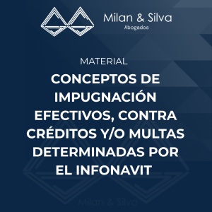 CONCEPTOS DE IMPUGNACIÓN EFECTIVOS, CONTRA CRÉDITOS Y/O MULTAS DETERMINADAS POR EL INFONAVIT