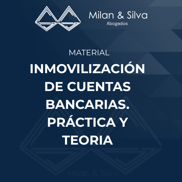 INMOVILIZACIÓN DE CUENTAS BANCARIAS. PRÁCTICA Y TEORIA