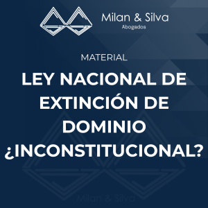 LEY NACIONAL DE EXTINCIÓN DE DOMINIO ¿INCONSTITUCIONAL?