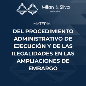 DEL PROCEDIMIENTO ADMINISTRATIVO DE EJECUCIÓN Y DE LAS ILEGALIDADES EN LAS AMPLIACIONES DE EMBARGO