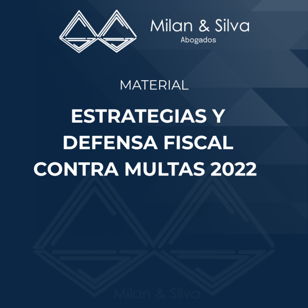 ESTRATEGIAS Y DEFENSA FISCAL CONTRA MULTAS 2022