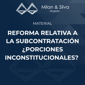 Reforma relativa a la subcontratación ¿porciones inconstitucionales?