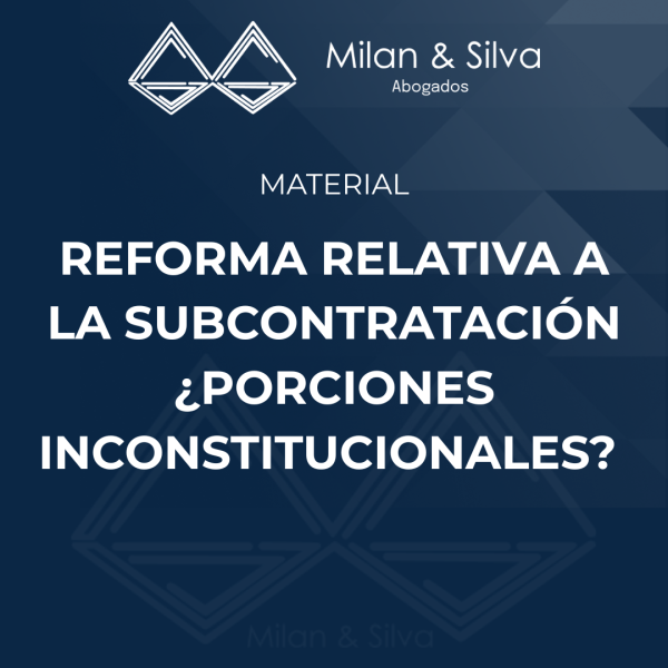 Reforma relativa a la subcontratación ¿porciones inconstitucionales?
