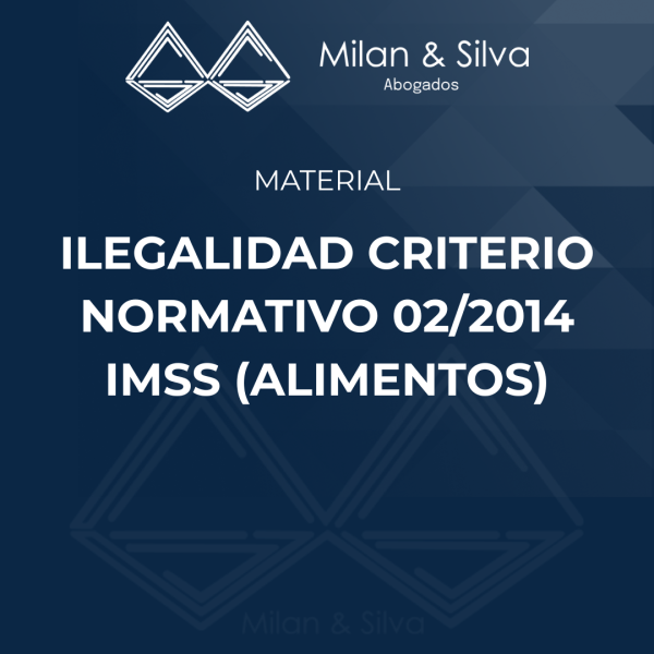 Ilegalidad criterio normativo 02/2014 IMSS (alimentos)