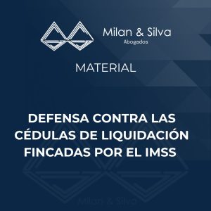 DEFENSA CONTRA LAS CÉDULAS DE LIQUIDACIÓN FINCADAS POR EL IMSS
