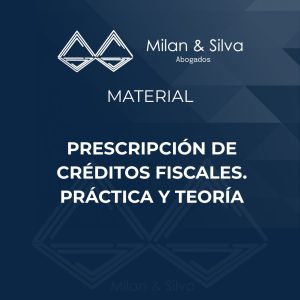 PRESCRIPCIÓN DE CRÉDITOS FISCALES. PRÁCTICA Y TEORÍA