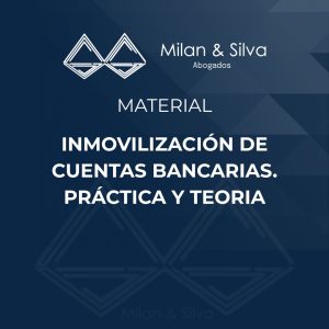 INMOVILIZACIÓN DE CUENTAS BANCARIAS. PRÁCTICA Y TEORIA
