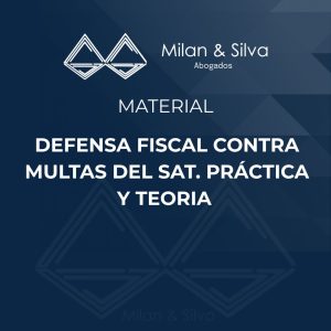 DEFENSA FISCAL CONTRA MULTAS DEL SAT. PRÁCTICA Y TEORIA