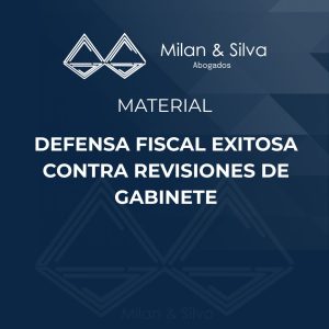 DEFENSA FISCAL EXITOSA CONTRA REVISIONES DE GABINETE